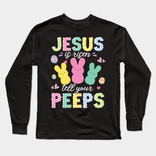 Jesus is Risen tell Your Peeps Cute Bunny Gift For Women Long Sleeve T-Shirt